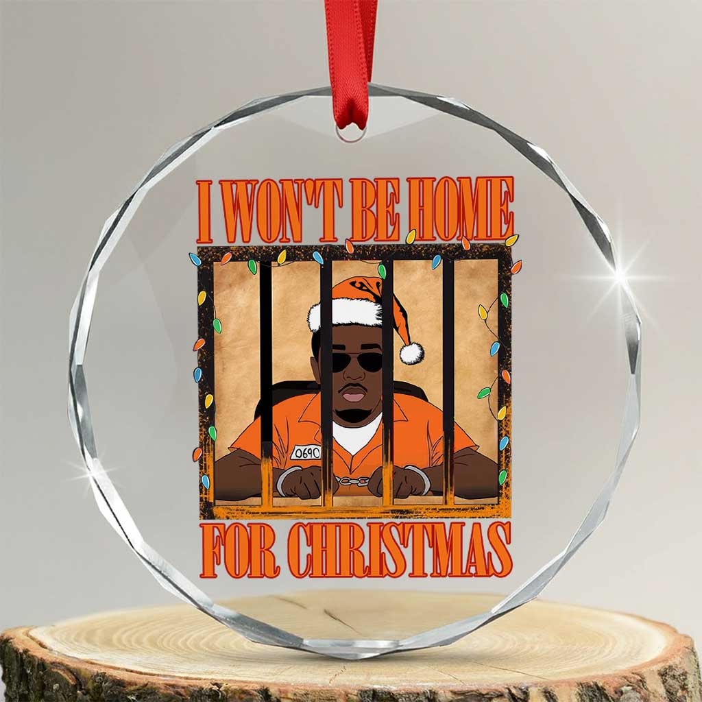 Funny Xmas Diddy Party Crystal Glass Ornament I Won't Be Home For Christmas TS09 Transparent Glass 3'' Circle Print Your Wear
