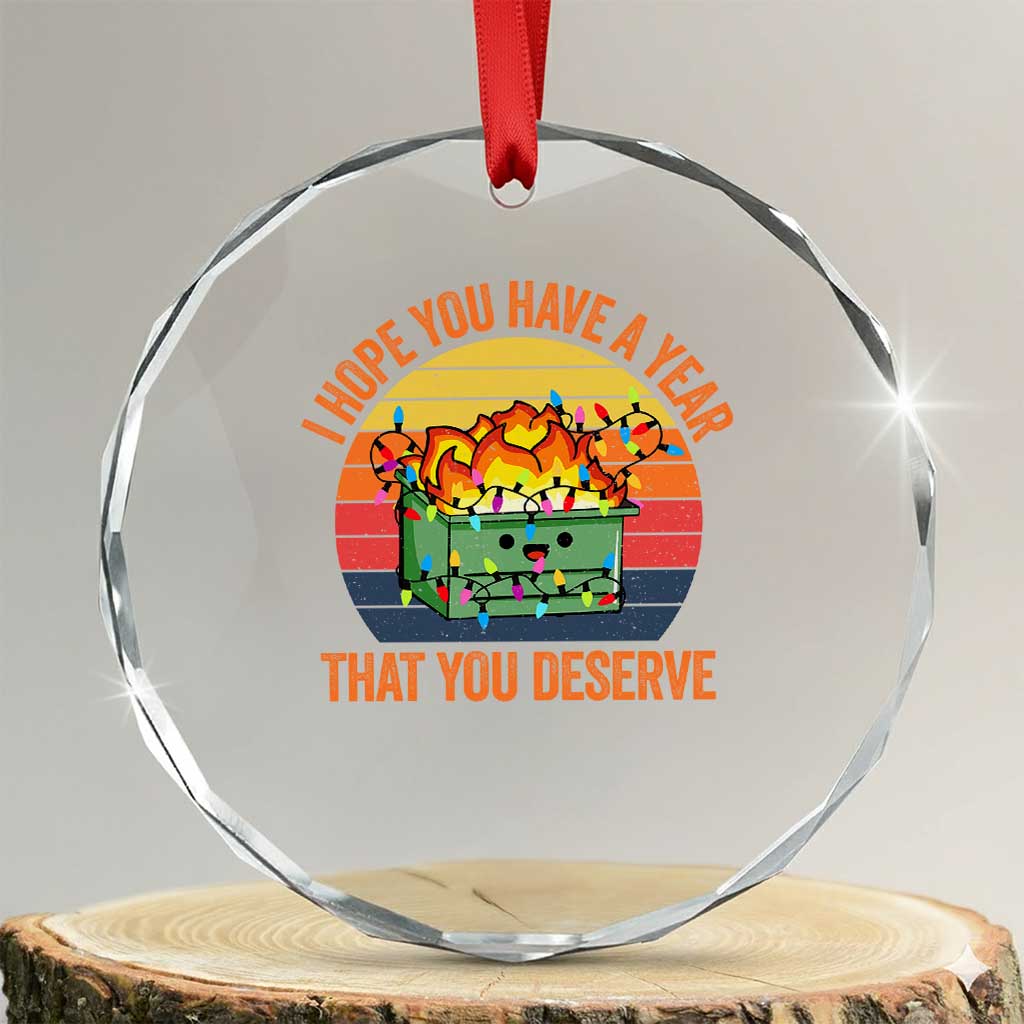 Funny Xmas Dumpster Fire Crystal Glass Ornament I Hope You Have The Year That You Deserve TS09 Transparent Glass 3'' Circle Print Your Wear