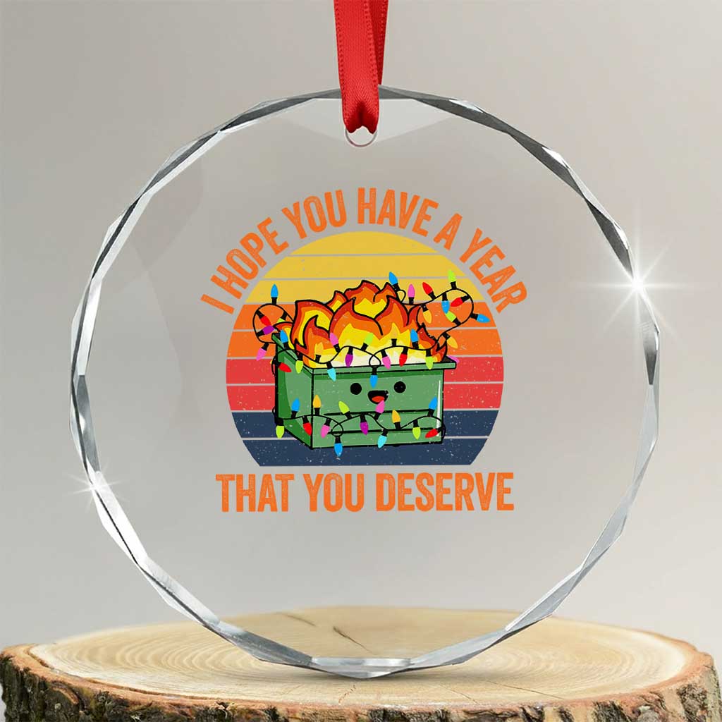 Funny Xmas Dumpster Fire Crystal Glass Ornament I Hope You Have The Year That You Deserve TS09 Transparent Glass 3'' Circle Print Your Wear