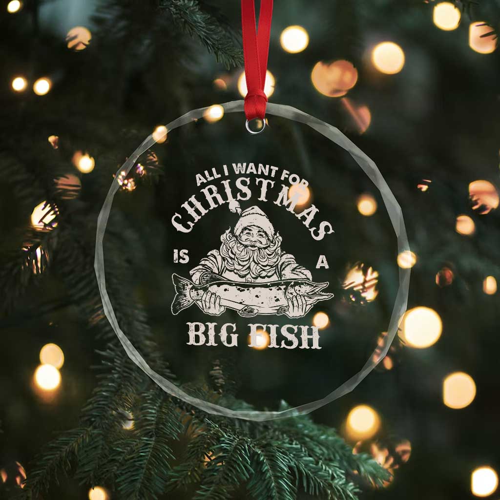 Funny Xmas Fishing Crystal Glass Ornament All I Want For Christmas Is A Big Fish Santa TS11 Print Your Wear