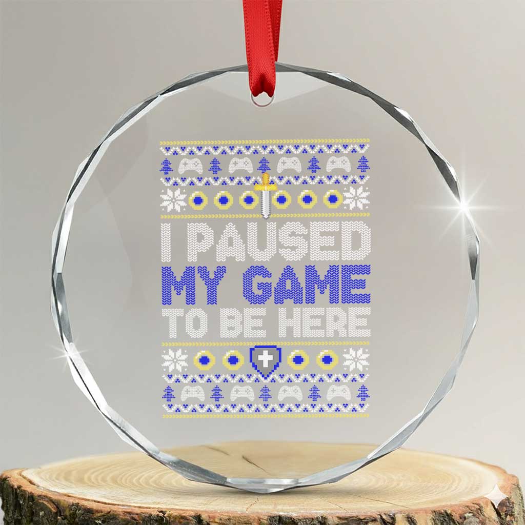 Funny Xmas Gamer Crystal Glass Ornament I Paused My Game To Be Here TS09 Transparent Glass 3'' Circle Print Your Wear