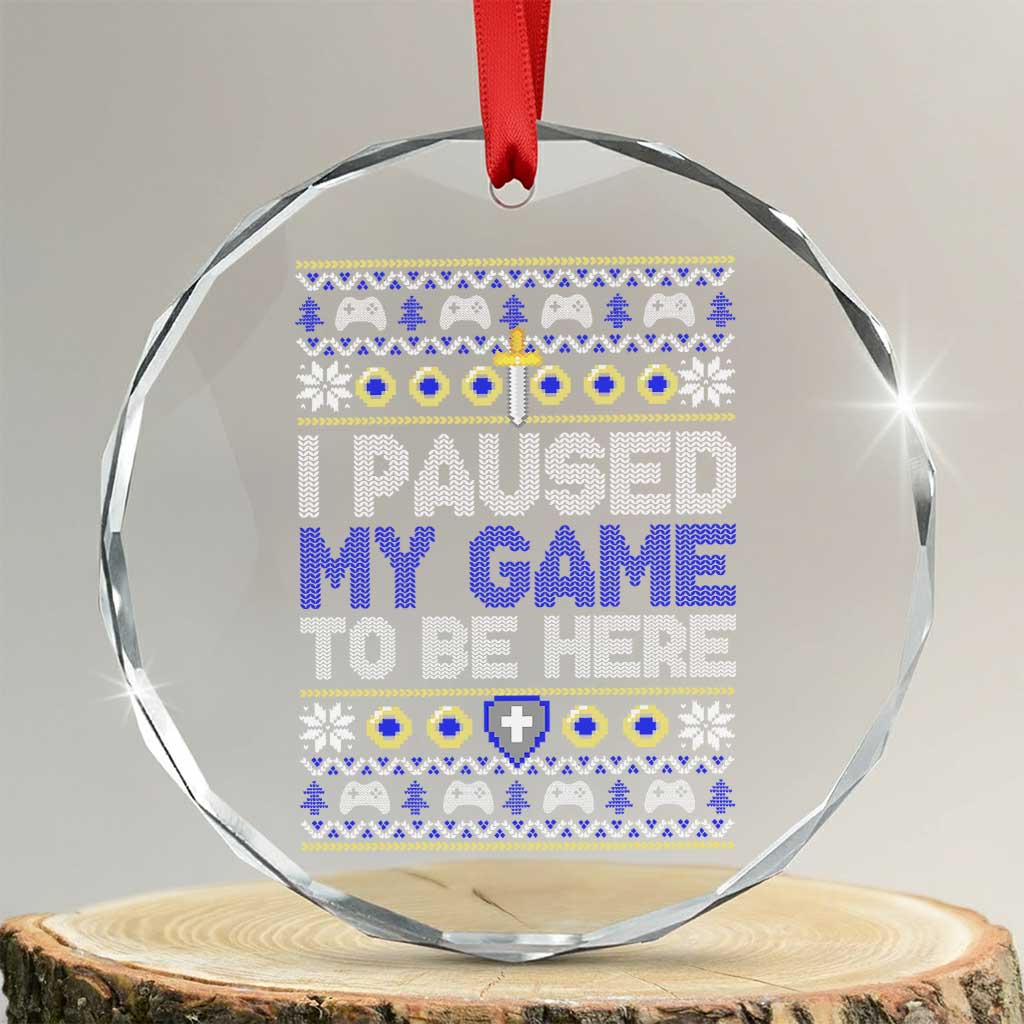 Funny Xmas Gamer Crystal Glass Ornament I Paused My Game To Be Here TS09 Transparent Glass 3'' Circle Print Your Wear