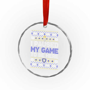 Funny Xmas Gamer Crystal Glass Ornament I Paused My Game To Be Here TS09 Print Your Wear