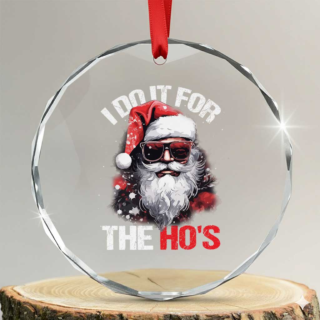 Funny Xmas I Do It For The Ho's Crystal Glass Ornament Cool Santa Face TS11 Transparent Glass 3'' Circle Print Your Wear