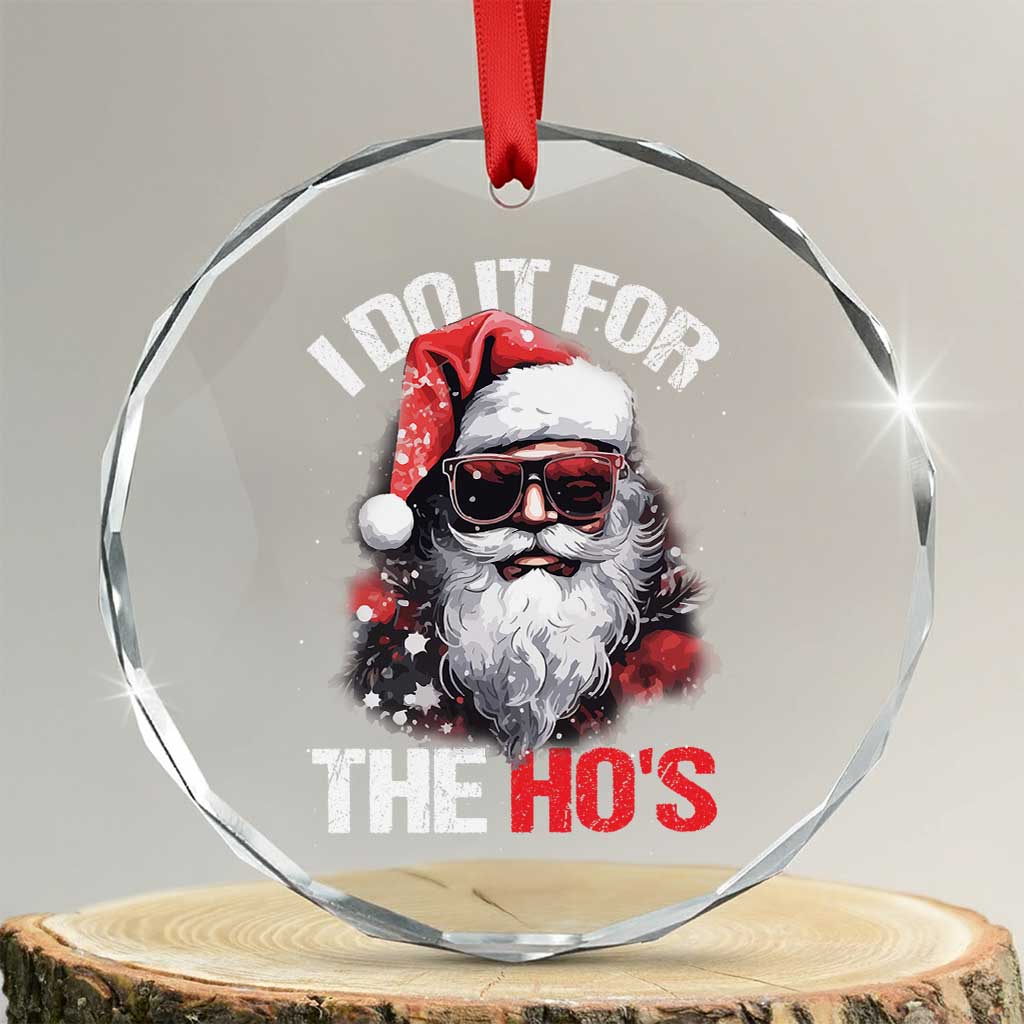 Funny Xmas I Do It For The Ho's Crystal Glass Ornament Cool Santa Face TS11 Transparent Glass 3'' Circle Print Your Wear