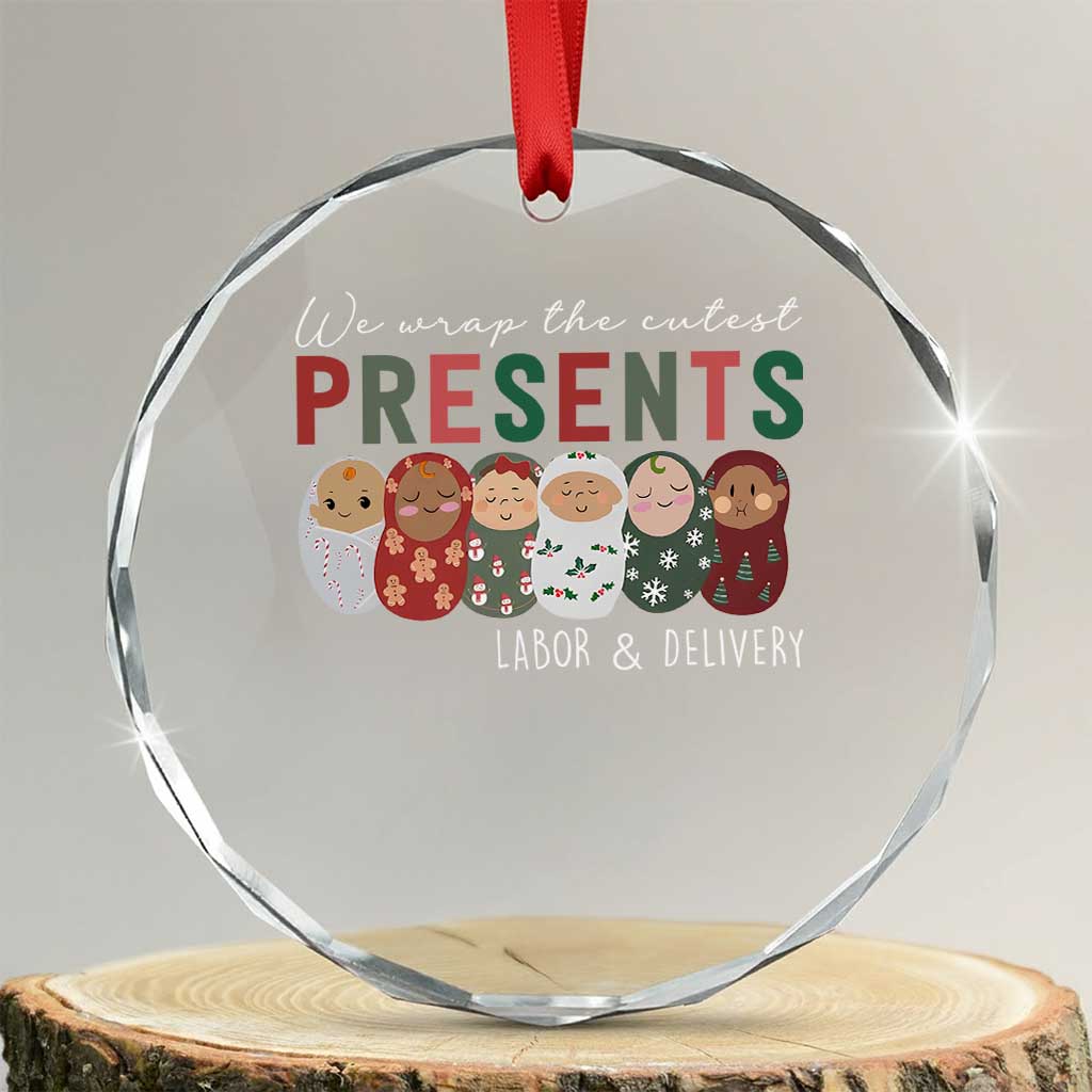 Funny Xmas Labor And Delivery Nurse Crystal Glass Ornament We Wrap The Cutest Presents L&D Nurse TS11 Transparent Glass 3'' Circle Print Your Wear