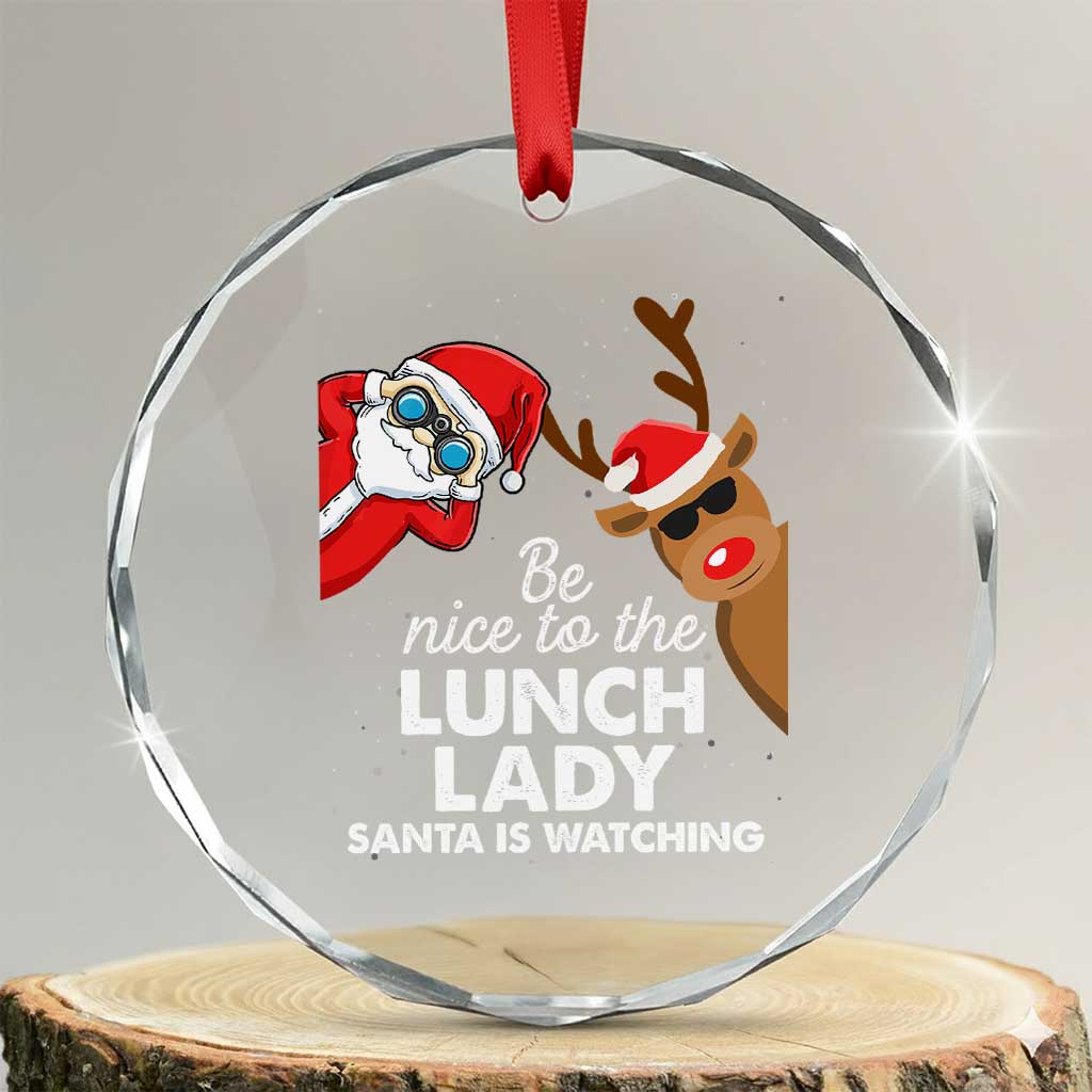 Funny Xmas Lunch Ladies Crystal Glass Ornament Be Nice To The Lunch Lady Santa Is Watching TS09 Transparent Glass 3'' Circle Print Your Wear