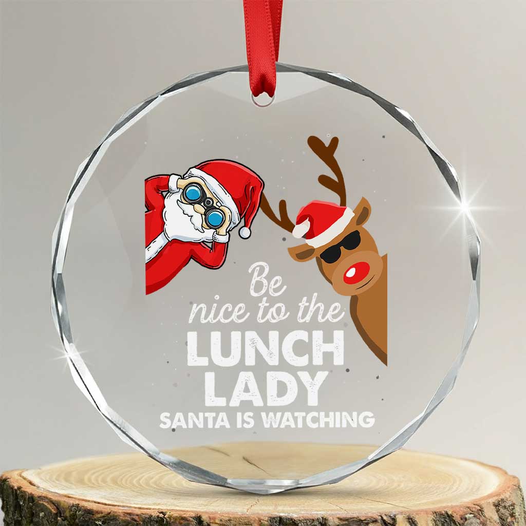 Funny Xmas Lunch Ladies Crystal Glass Ornament Be Nice To The Lunch Lady Santa Is Watching TS09 Transparent Glass 3'' Circle Print Your Wear