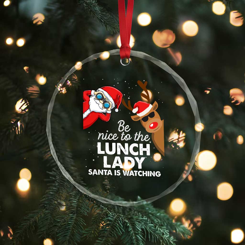 Funny Xmas Lunch Ladies Crystal Glass Ornament Be Nice To The Lunch Lady Santa Is Watching TS09 Print Your Wear