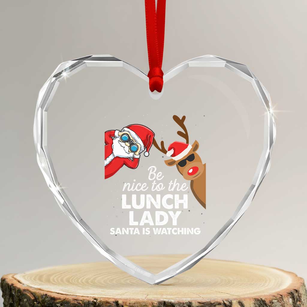 Funny Xmas Lunch Ladies Heart Crystal Glass Ornament Be Nice To The Lunch Lady Santa Is Watching TS09 Transparent Glass 3'' Heart Print Your Wear