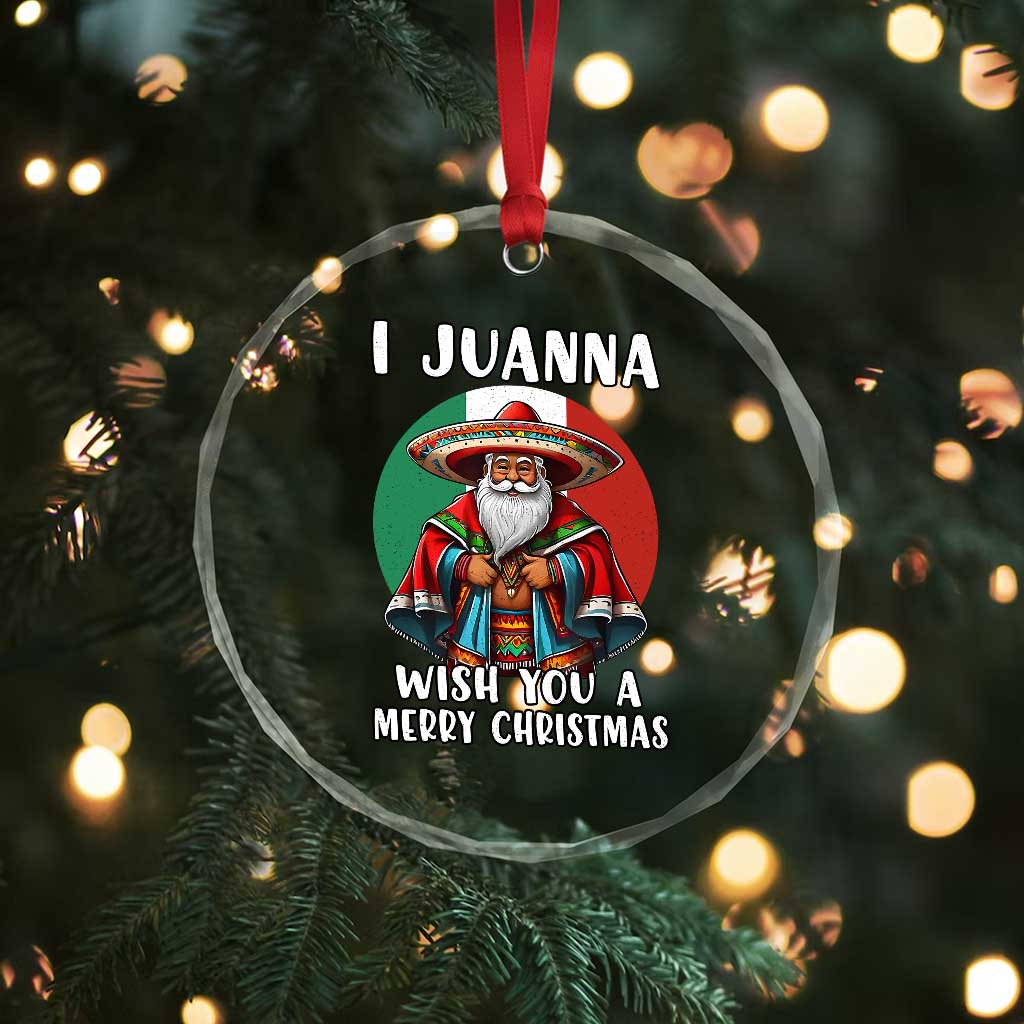 Funny Xmas Mexican Santa Crystal Glass Ornament I Juanna Wish You A Merry Xmas TS11 Print Your Wear