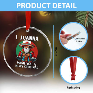 Funny Xmas Mexican Santa Crystal Glass Ornament I Juanna Wish You A Merry Xmas TS11 Print Your Wear
