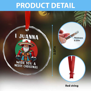 Funny Xmas Mexican Santa Crystal Glass Ornament I Juanna Wish You A Merry Xmas TS11 Print Your Wear