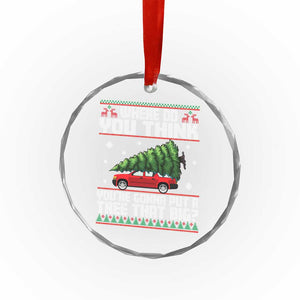 Funny Xmas Movie Crystal Glass Ornament Where Do You Think You're Gonna Put A Tree That Big Xmas Tree Ugly Sweater TS02 Print Your Wear