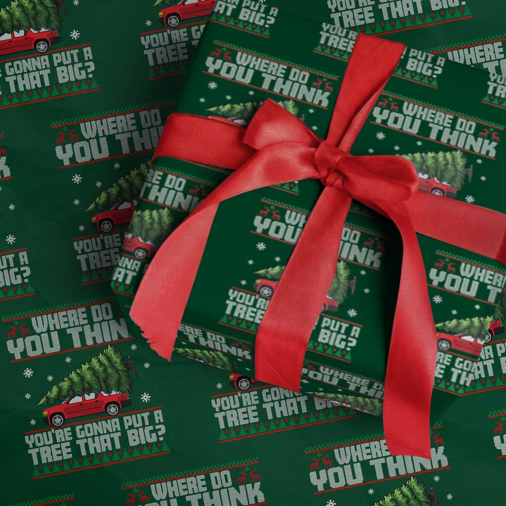 Funny Xmas Movie Wrapping Paper Roll Where Do You Think You're Gonna Put A Tree That Big Xmas Tree Ugly Sweater TS02 Green Print Your Wear
