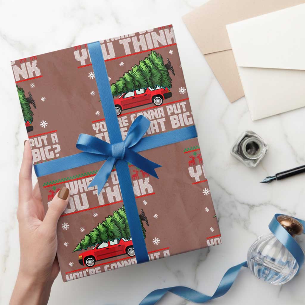 Funny Xmas Movie Wrapping Paper Roll Where Do You Think You're Gonna Put A Tree That Big Xmas Tree Ugly Sweater TS02 Mocha Print Your Wear