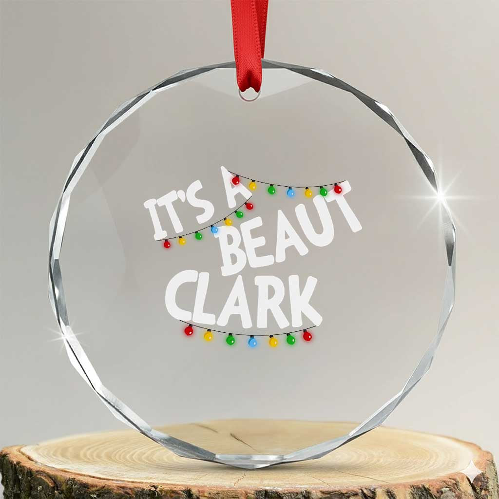 Funny Xmas Movie Its A Beaut Clark Crystal Glass Ornament Christmas Vacation Holiday Lights TS11 Transparent Glass 3'' Circle Print Your Wear