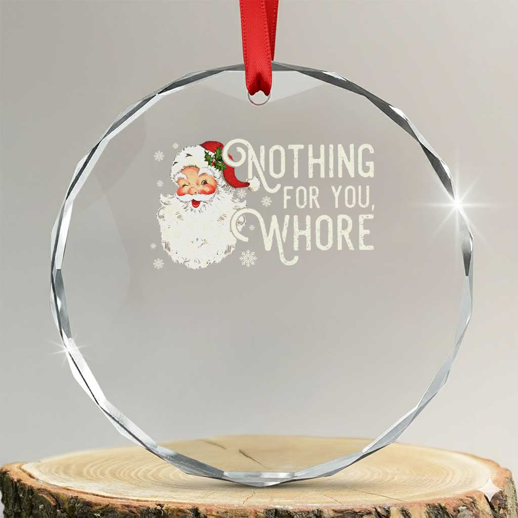 Funny Xmas Naughty Santa Crystal Glass Ornament Nothing For You Whore TS11 Transparent Glass 3'' Circle Print Your Wear