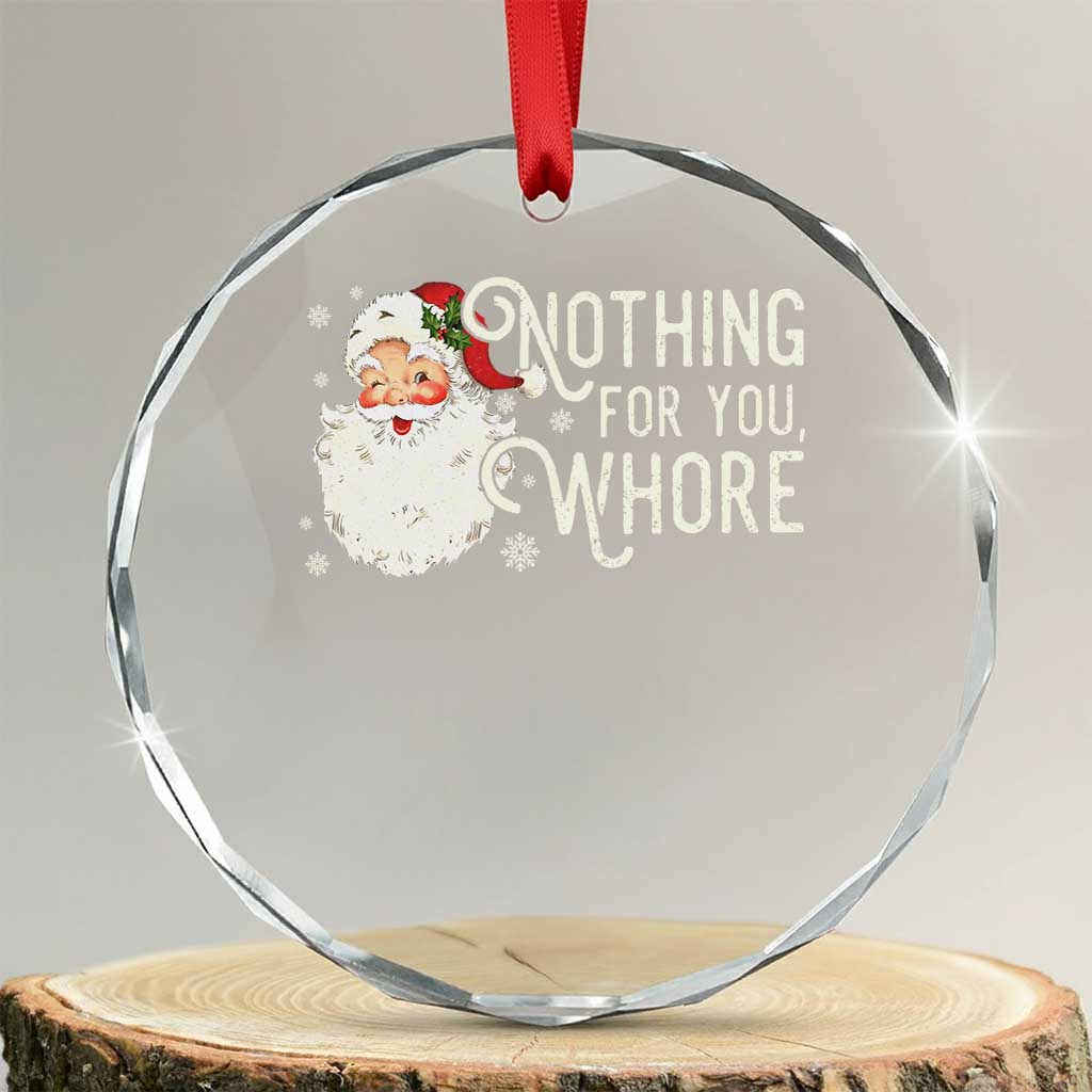 Funny Xmas Naughty Santa Crystal Glass Ornament Nothing For You Whore TS11 Transparent Glass 3'' Circle Print Your Wear