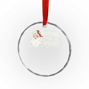 Funny Xmas Naughty Santa Crystal Glass Ornament Nothing For You Whore TS11 Print Your Wear