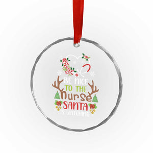 Funny Xmas Nurse Crystal Glass Ornament Be Nice To The Nurse Santa is Watching TS09 Print Your Wear