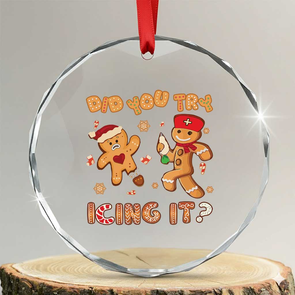 Funny Xmas Nurse Crystal Glass Ornament Did You Try Icing It Gingerbread Man TS10 Transparent Glass 3'' Circle Print Your Wear