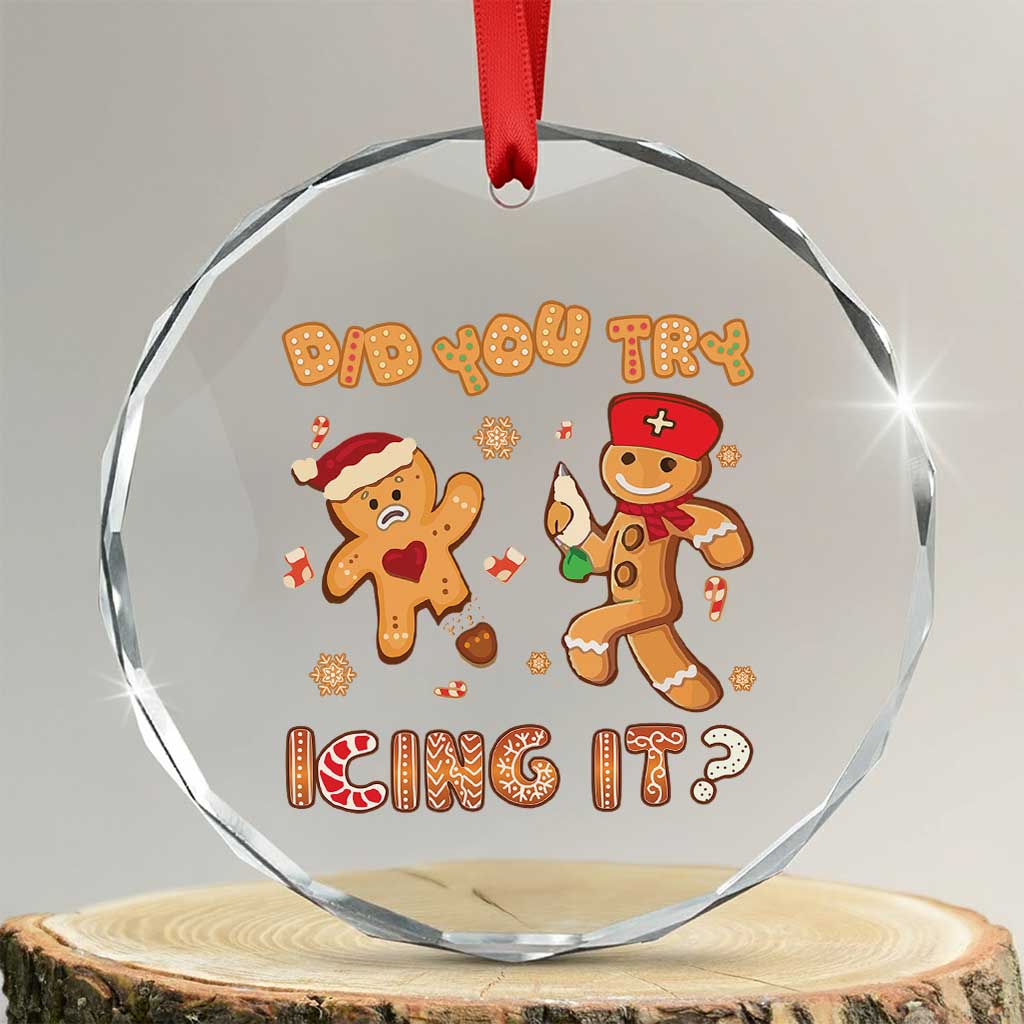 Funny Xmas Nurse Crystal Glass Ornament Did You Try Icing It Gingerbread Man TS10 Transparent Glass 3'' Circle Print Your Wear
