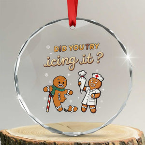 Funny Xmas Nurse Crystal Glass Ornament Did You Try Icing It Gingerbreads TS11 Transparent Glass 3'' Circle Print Your Wear