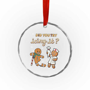Funny Xmas Nurse Crystal Glass Ornament Did You Try Icing It Gingerbreads TS11 Print Your Wear
