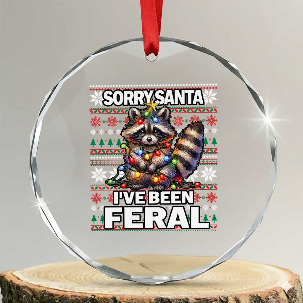 Funny Xmas Raccoon Crystal Glass Ornament Sorry Santa I've Been Feral TS09 Transparent Glass 3'' Circle Print Your Wear