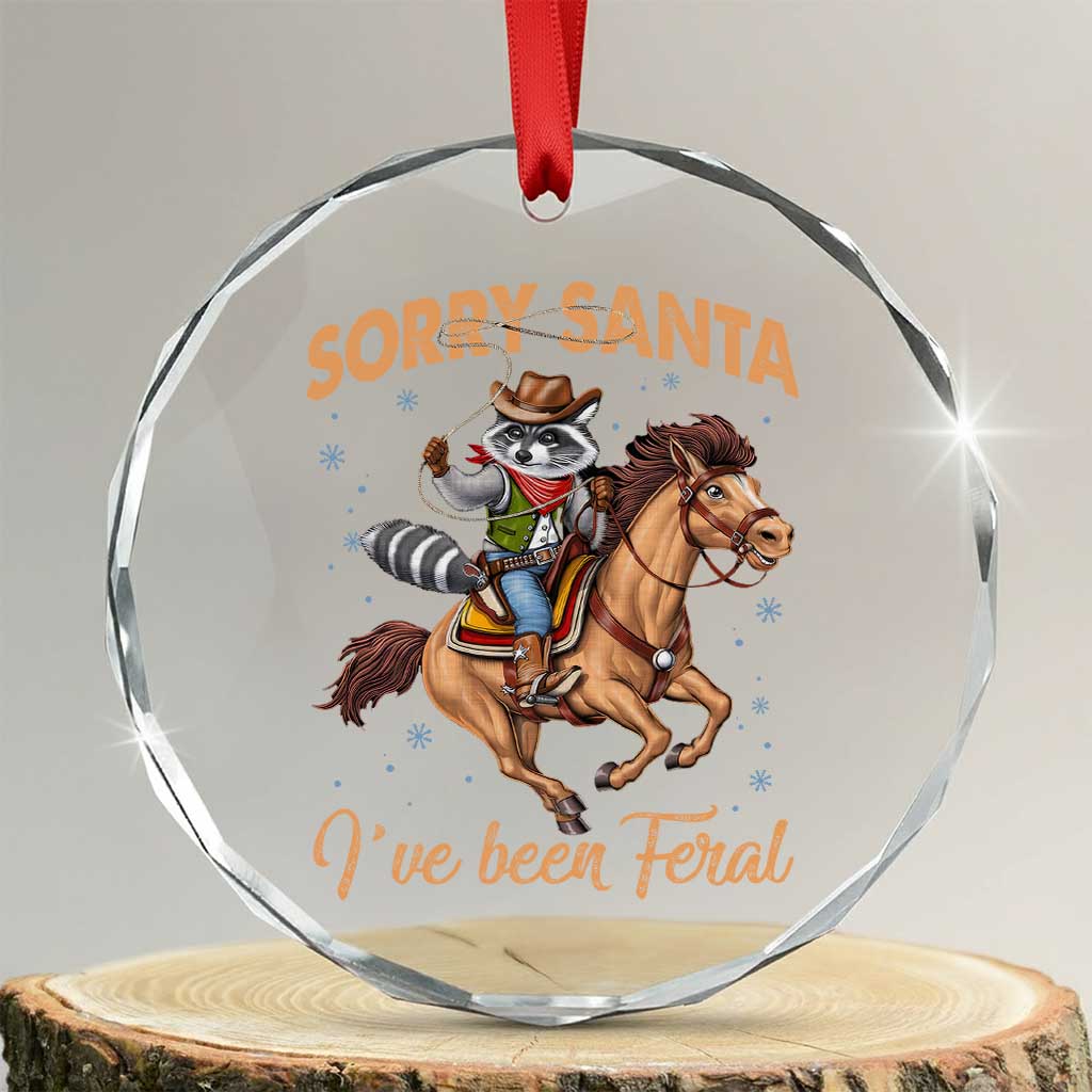 Funny Xmas Raccoon Crystal Glass Ornament Sorry Santa I've Been Feral Cowboy TS09 Transparent Glass 3'' Circle Print Your Wear