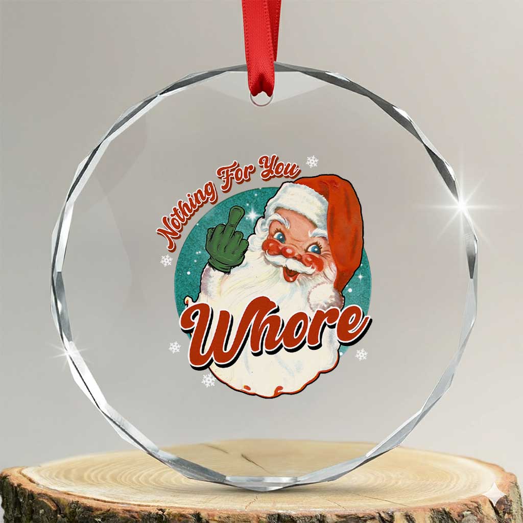Funny Xmas Retro Santa Crystal Glass Ornament Nothing For You Whore Middle Finger TS11 Transparent Glass 3'' Circle Print Your Wear