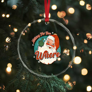 Funny Xmas Retro Santa Crystal Glass Ornament Nothing For You Whore Middle Finger TS11 Print Your Wear