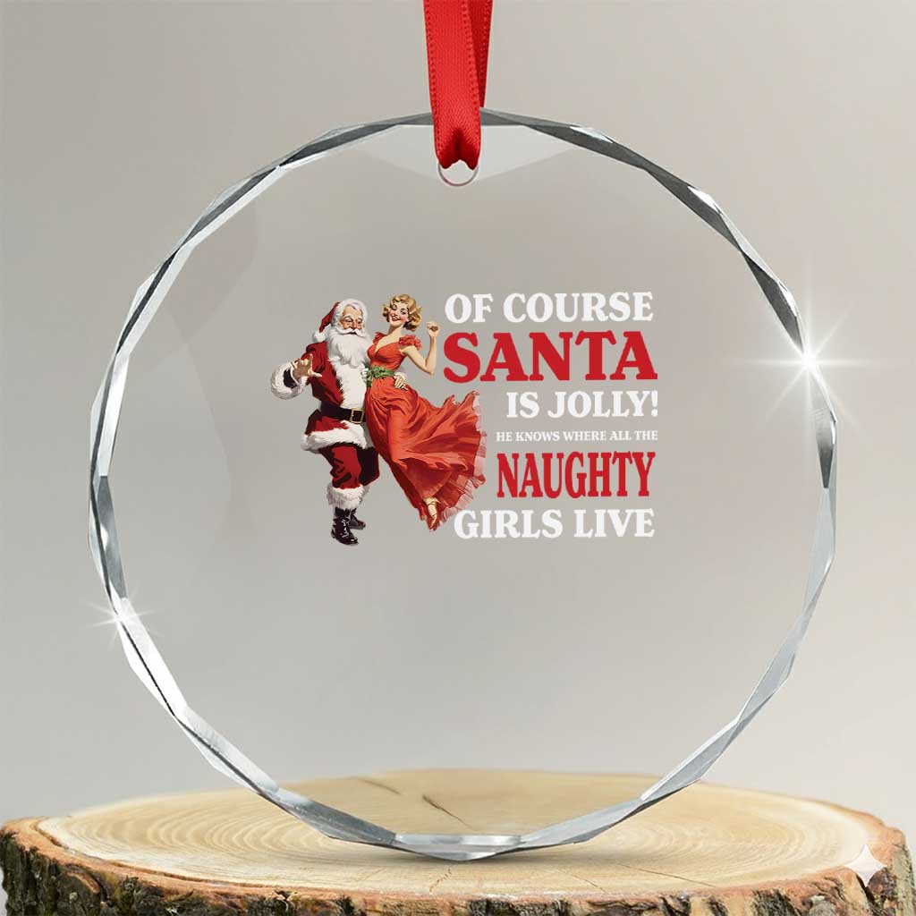 Funny Xmas Retro Santa Crystal Glass Ornament Of Course Santa Is Jolly He Knows Where All The Naughty Girls Live TS11 Transparent Glass 3'' Circle Print Your Wear