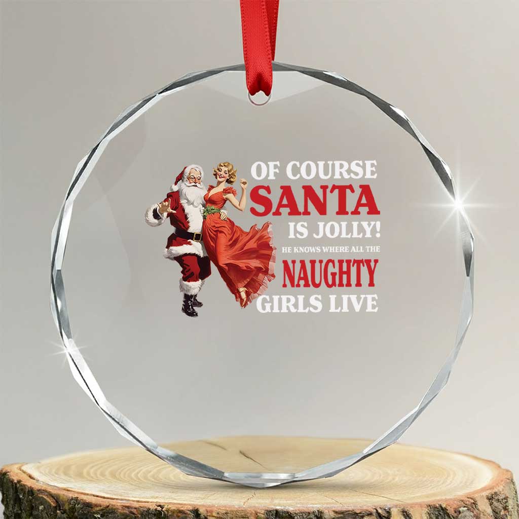 Funny Xmas Retro Santa Crystal Glass Ornament Of Course Santa Is Jolly He Knows Where All The Naughty Girls Live TS11 Transparent Glass 3'' Circle Print Your Wear