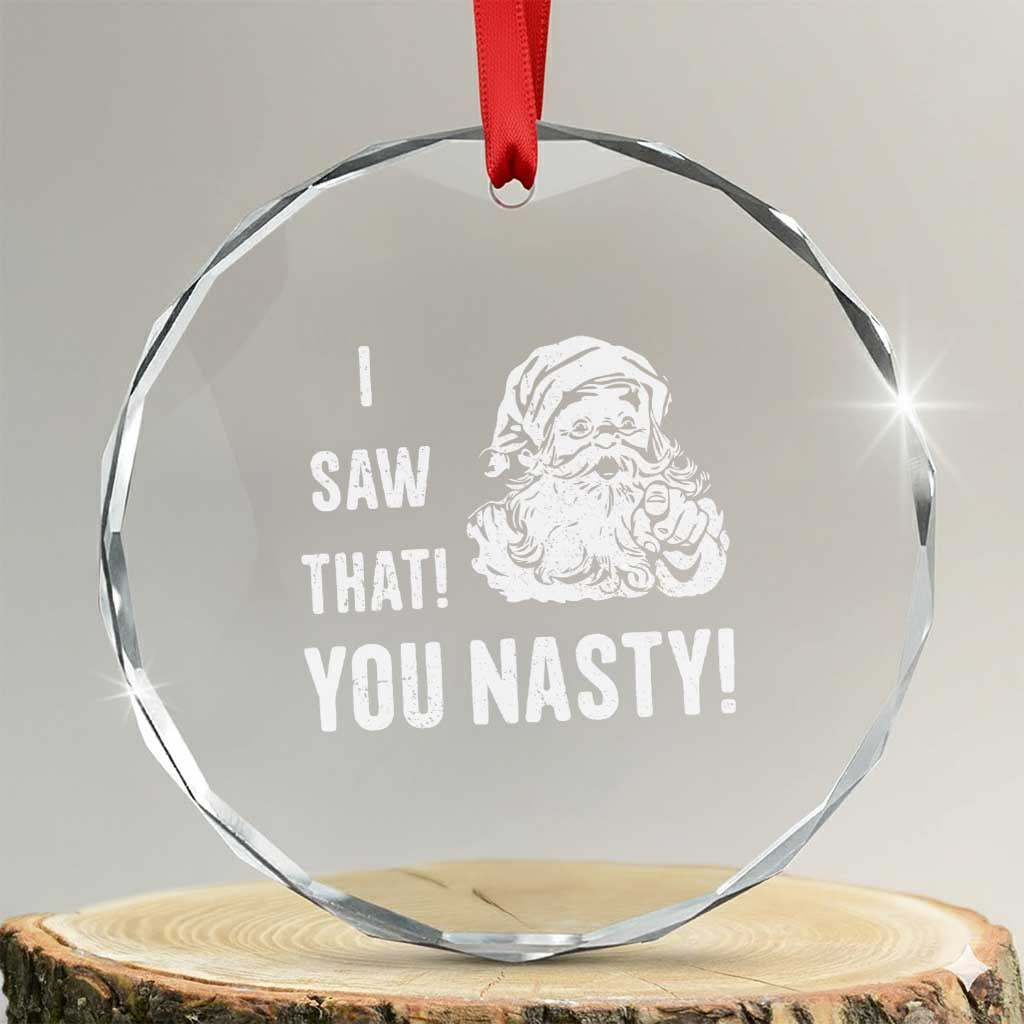 Funny Xmas Santa Crystal Glass Ornament I Saw That You Nasty Xmas Naughty Kids TS11 Transparent Glass 3'' Circle Print Your Wear