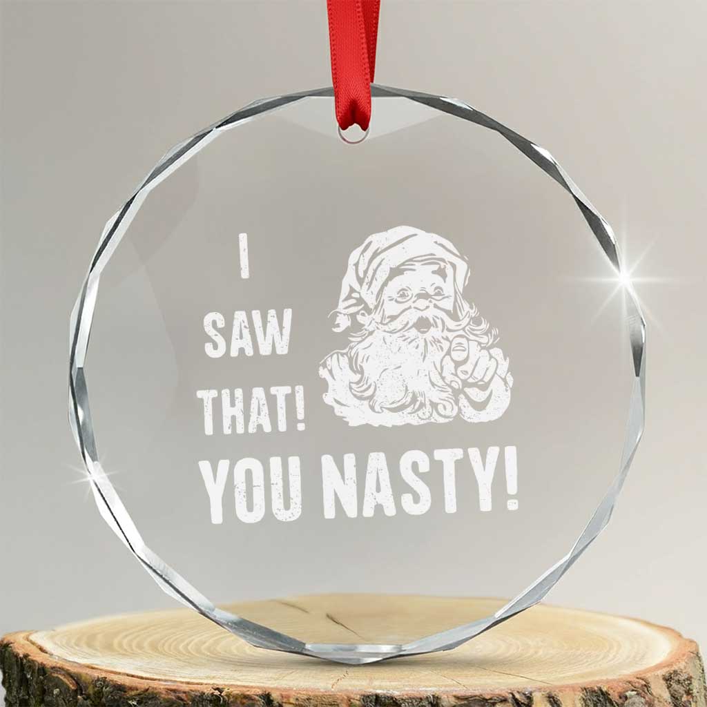 Funny Xmas Santa Crystal Glass Ornament I Saw That You Nasty Xmas Naughty Kids TS11 Transparent Glass 3'' Circle Print Your Wear