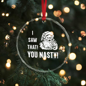 Funny Xmas Santa Crystal Glass Ornament I Saw That You Nasty Xmas Naughty Kids TS11 Print Your Wear