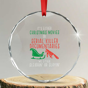 Funny Xmas Sleigh Or Slay Crystal Glass Ornament Xmas Movies Or Serial Killer Documentaries Either Sleighing Or Slaying TS02 Transparent Glass 3'' Circle Print Your Wear