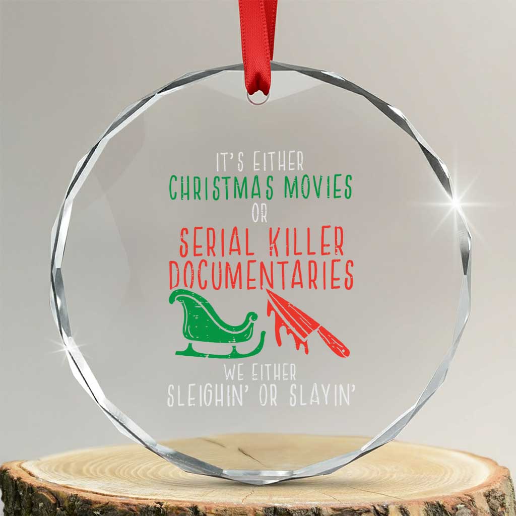 Funny Xmas Sleigh Or Slay Crystal Glass Ornament Xmas Movies Or Serial Killer Documentaries Either Sleighing Or Slaying TS02 Transparent Glass 3'' Circle Print Your Wear