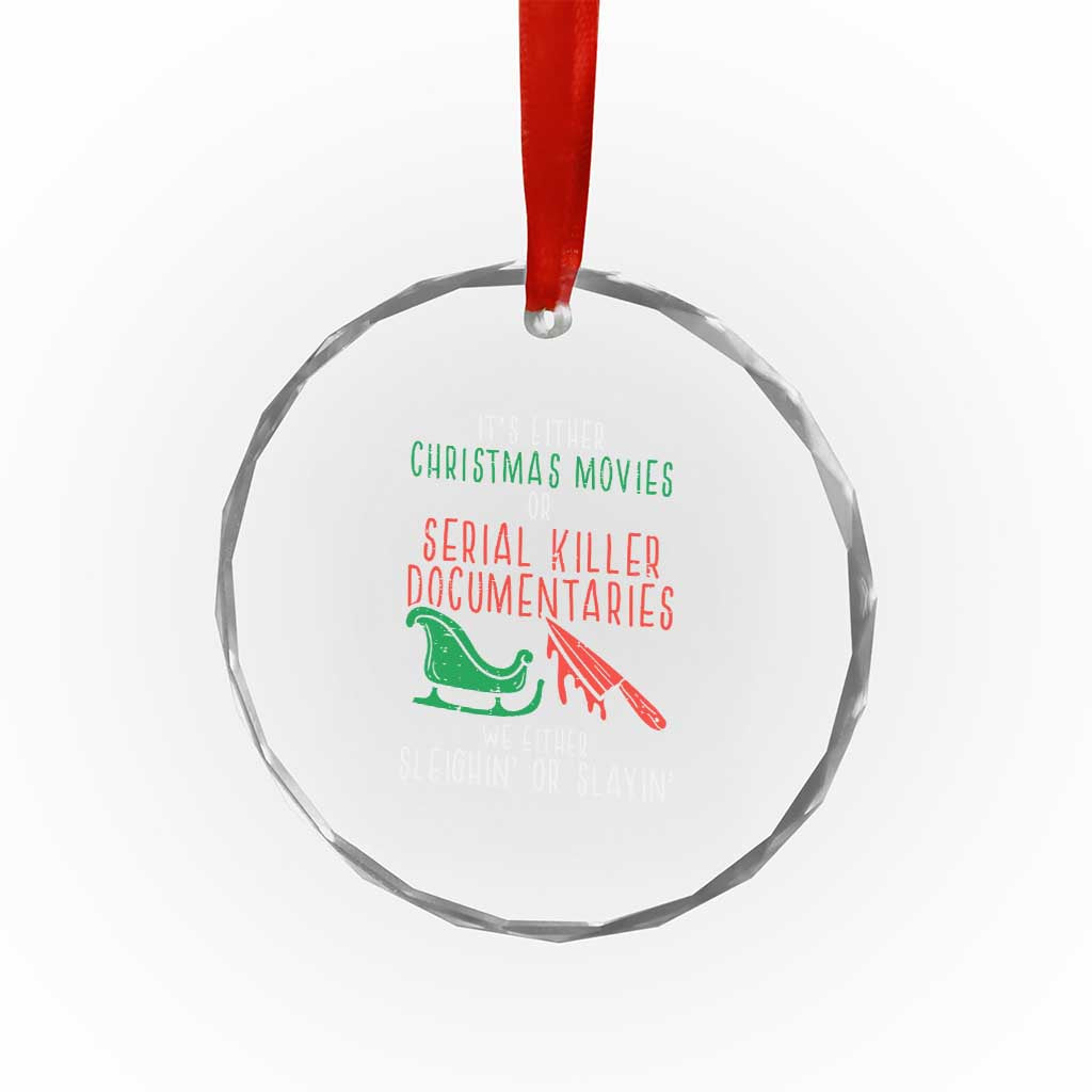 Funny Xmas Sleigh Or Slay Crystal Glass Ornament Xmas Movies Or Serial Killer Documentaries Either Sleighing Or Slaying TS02 Print Your Wear