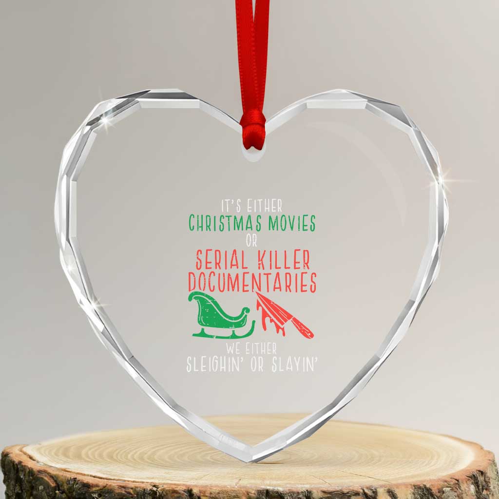Funny Xmas Sleigh Or Slay Heart Crystal Glass Ornament Xmas Movies Or Serial Killer Documentaries Either Sleighing Or Slaying TS02 Transparent Glass 3'' Heart Print Your Wear