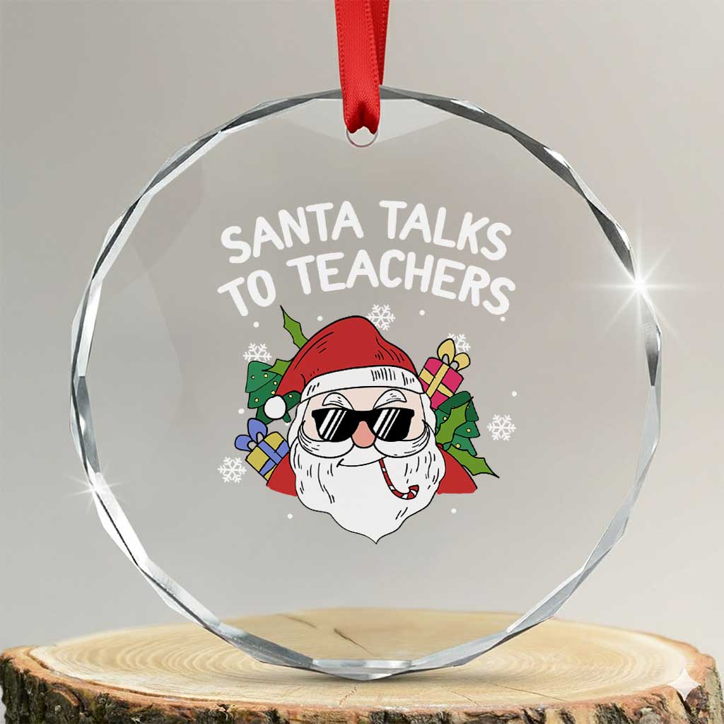 Funny Xmas Teacher Crystal Glass Ornament Santa Talks To Teachers TS09 Transparent Glass 3'' Circle Print Your Wear