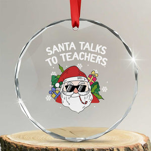 Funny Xmas Teacher Crystal Glass Ornament Santa Talks To Teachers TS09 Transparent Glass 3'' Circle Print Your Wear