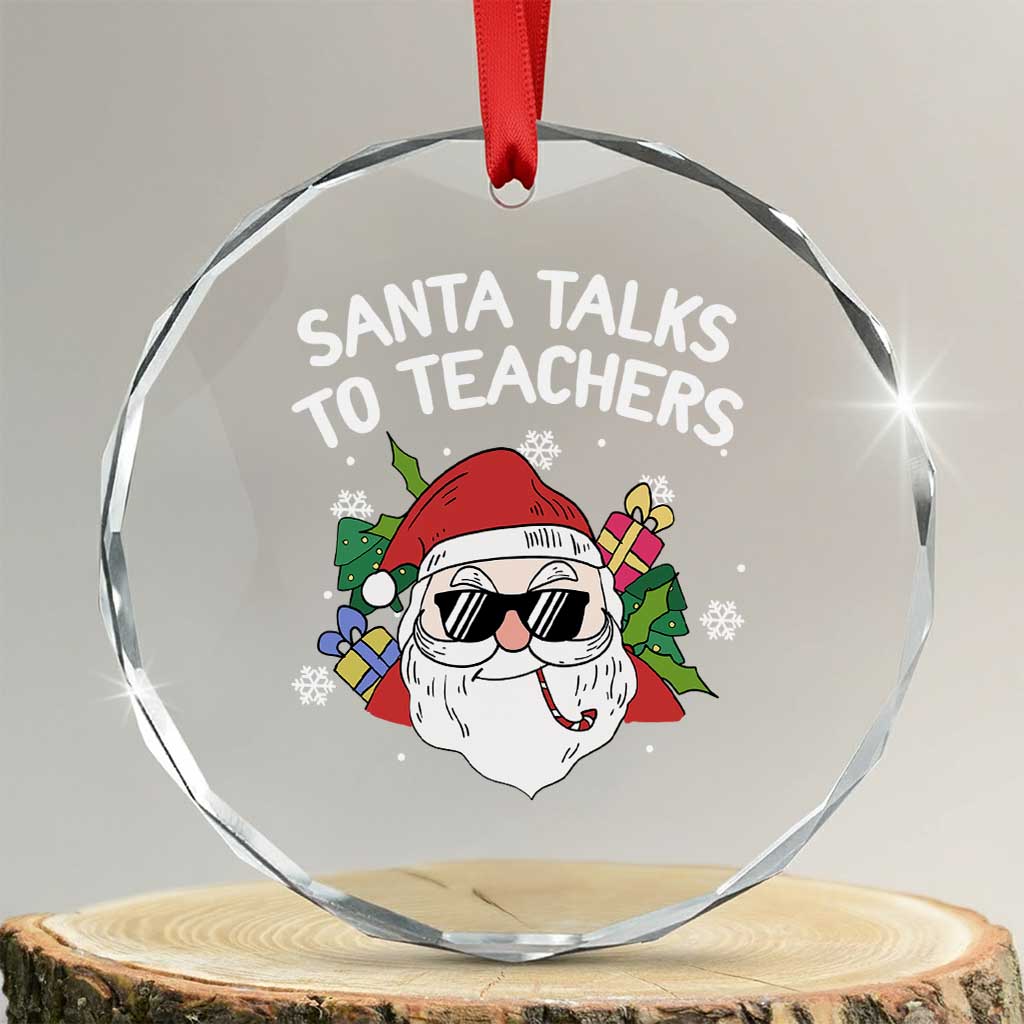Funny Xmas Teacher Crystal Glass Ornament Santa Talks To Teachers TS09 Transparent Glass 3'' Circle Print Your Wear