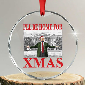 Funny Xmas Trump Crystal Glass Ornament I'll Be Home For Xmas TS09 Transparent Glass 3'' Circle Print Your Wear