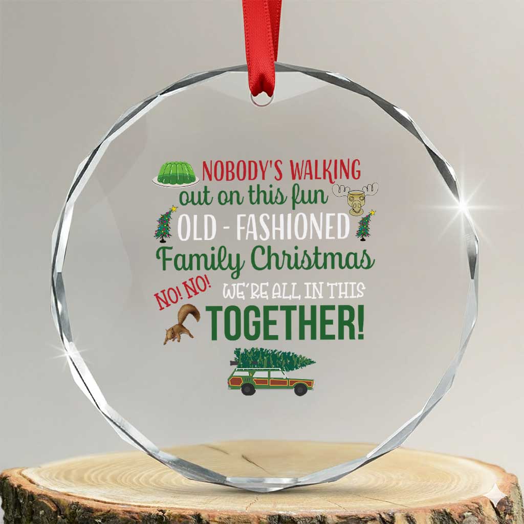 Funny Xmas Vacation Movie Crystal Glass Ornament Nobody Walking Out On This Fun Old Fashioned Family Christmas TS11 Transparent Glass 3'' Circle Print Your Wear