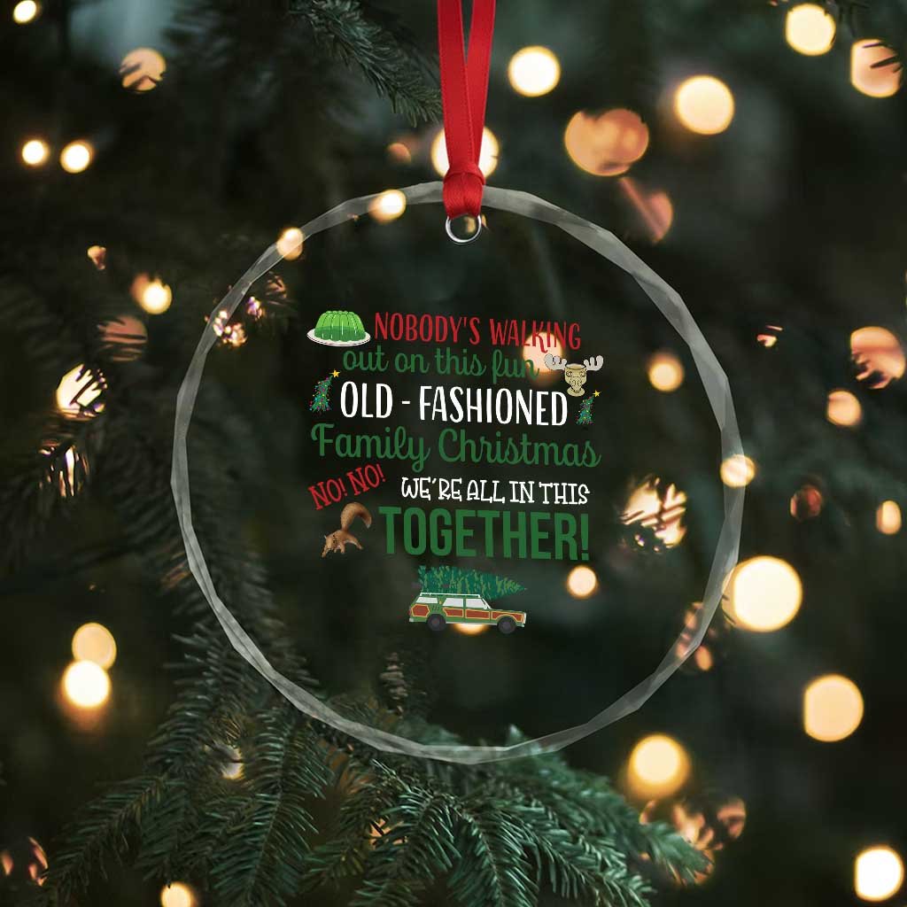 Funny Xmas Vacation Movie Crystal Glass Ornament Nobody Walking Out On This Fun Old Fashioned Family Christmas TS11 Print Your Wear