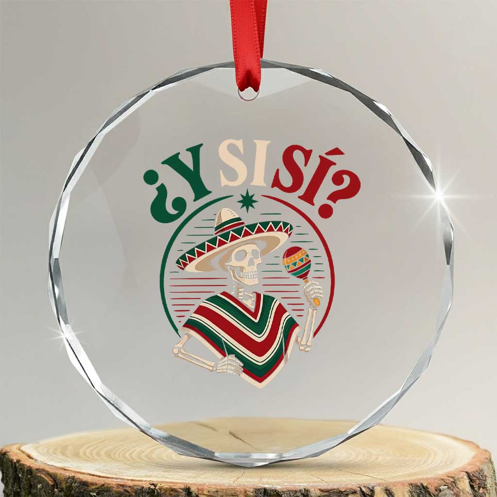 Funny Y Si Si Mexican Skeleton Crystal Glass Ornament What If Yes Mexico Sombrero Poncho Fiesta Graphic TS02 Transparent Glass 3'' Circle Print Your Wear