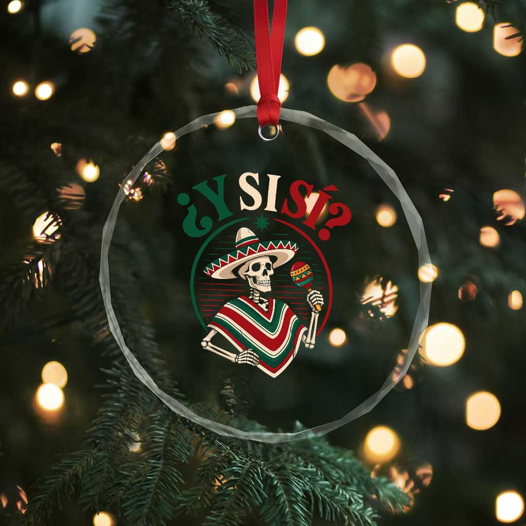 Funny Y Si Si Mexican Skeleton Crystal Glass Ornament What If Yes Mexico Sombrero Poncho Fiesta Graphic TS02 Print Your Wear